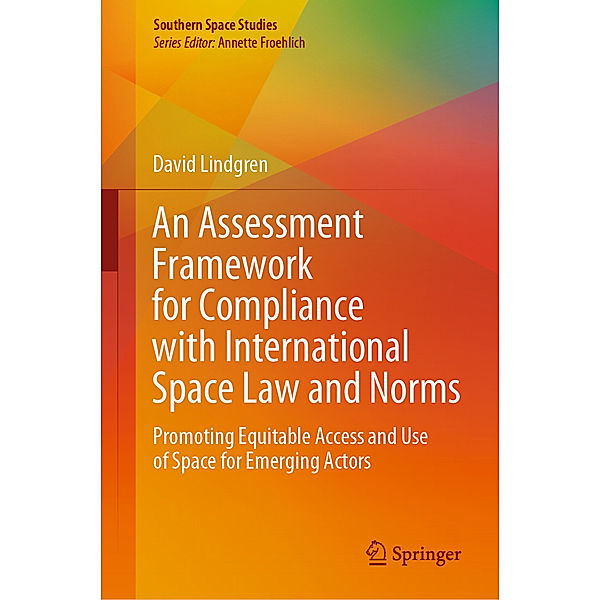 An Assessment Framework for Compliance with International Space Law and Norms, David Lindgren