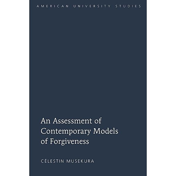 An Assessment of Contemporary Models of Forgiveness, Célestin Musekura