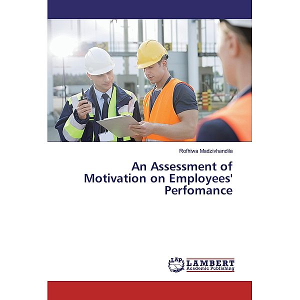An Assessment of Motivation on Employees' Perfomance, Rofhiwa Madzivhandila