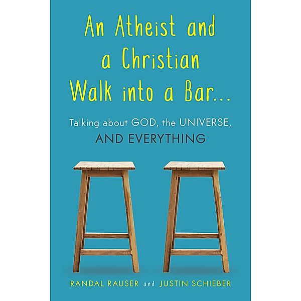 An Atheist and a Christian Walk into a Bar, Randal Rauser, Justin Schieber