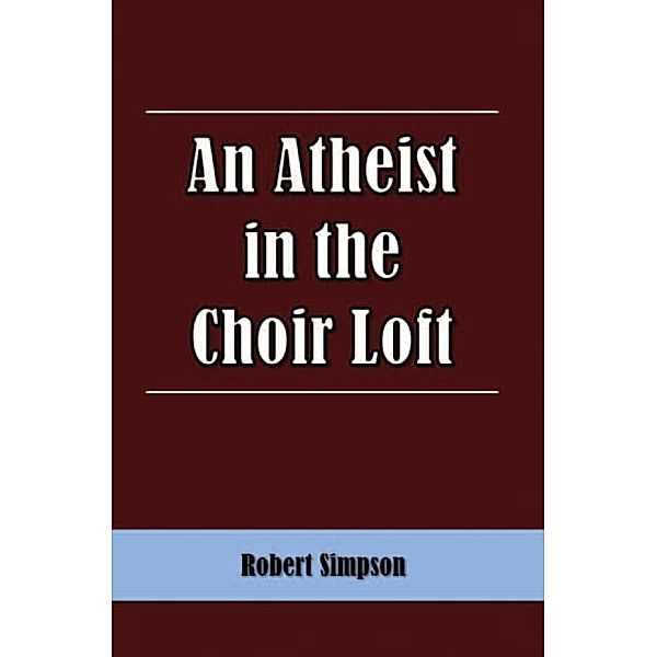 An Atheist in the Choir Loft, Robert Simpson