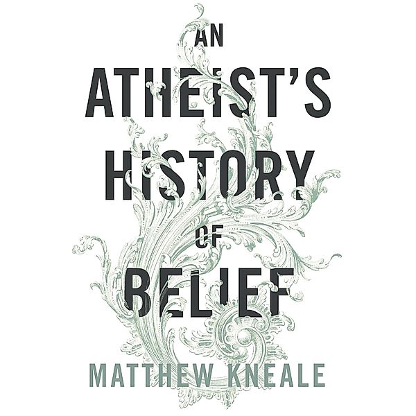 An Atheist's History of Belief, Matthew Kneale