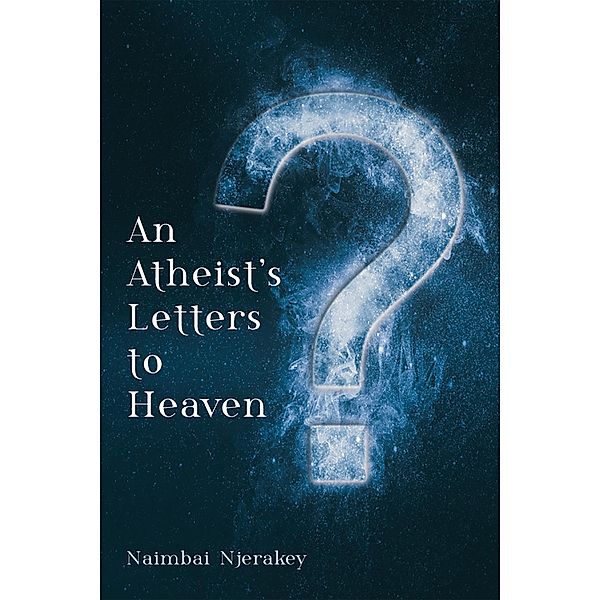 An Atheist's Letters to Heaven, Naimbai Njerakey