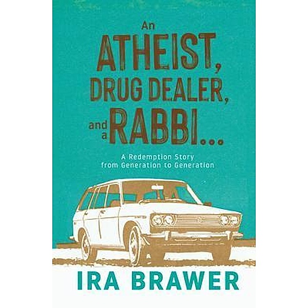 An Athiest, Drug Dealer, and a Rabbi, Ira Brawer