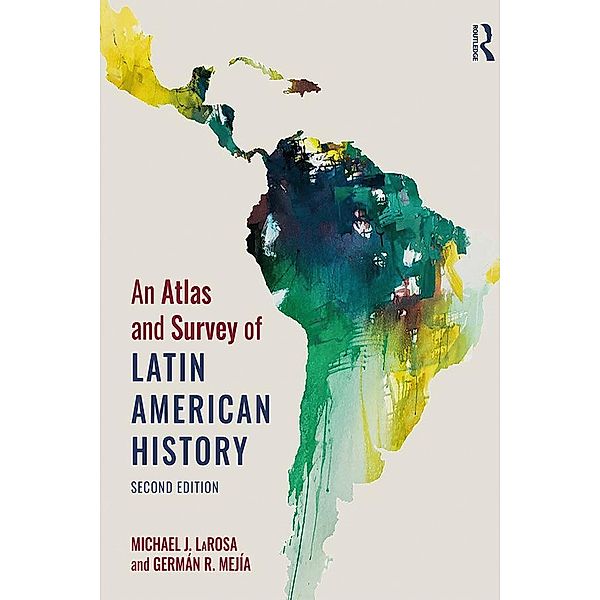 An Atlas and Survey of Latin American History, Michael Larosa, German R. Mejia