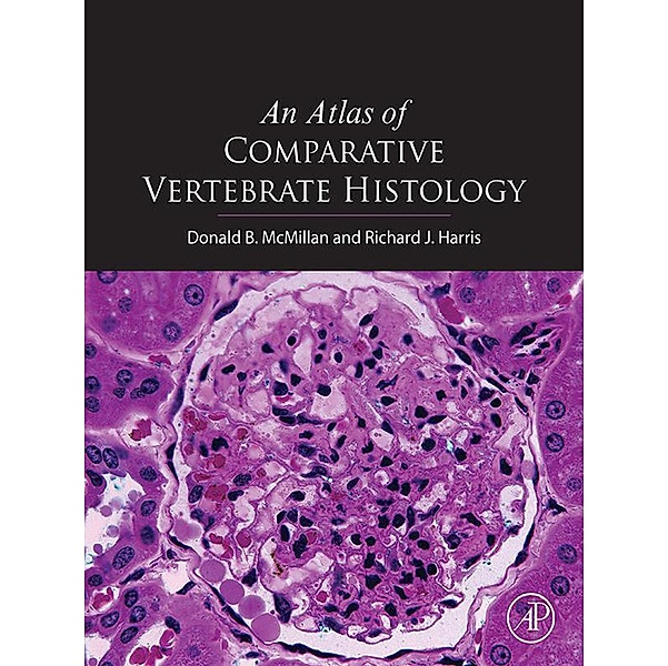 An Atlas of Comparative Vertebrate Histology, Donald B. McMillan, Richard James Harris
