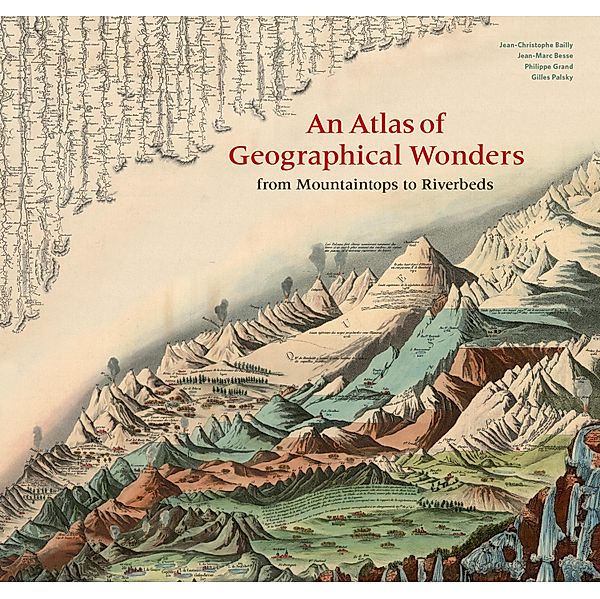 An Atlas of Geographical Wonders, Gilles Palsky, Jean-Marc Besse, Philippe Grand
