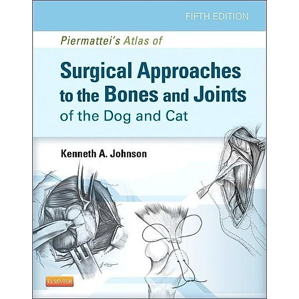 An Atlas of Surgical Approaches to the Bones and Joints of the Dog and Cat, Kenneth A. Johnson