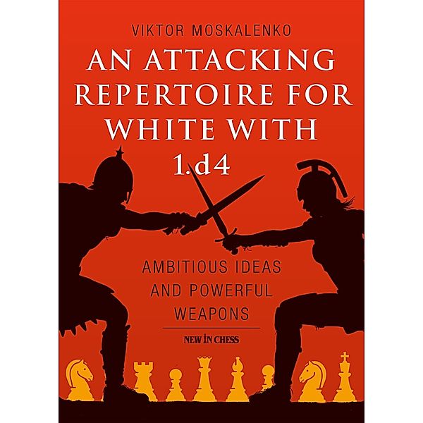 An Attacking Repertoire for White with 1.d4, Viktor Moskalenko