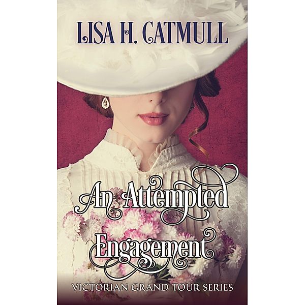 An Attempted Engagement (Victorian Grand Tour, #4) / Victorian Grand Tour, Lisa H. Catmull