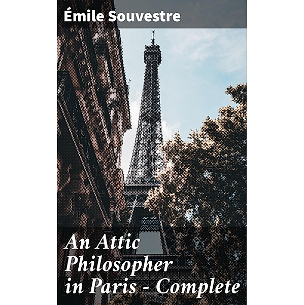 An Attic Philosopher in Paris - Complete, Émile Souvestre