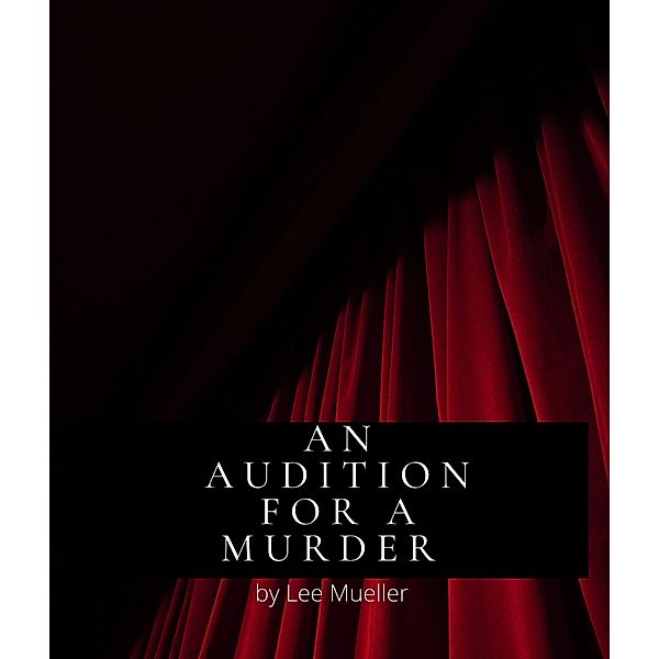 An Audition For A Murder (Play Dead Murder Mystery Plays) / Play Dead Murder Mystery Plays, Lee Mueller