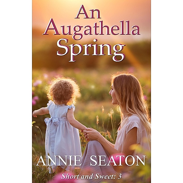 An Augathella Spring (Augathella Short and Sweet, #3) / Augathella Short and Sweet, Annie Seaton
