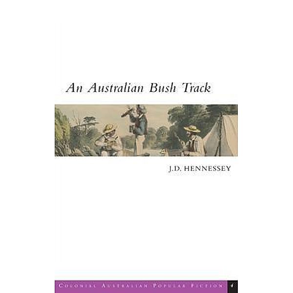 An Australian Bush Track / Colonial Australian Popular Fiction Bd.4, J. D. Hennessey