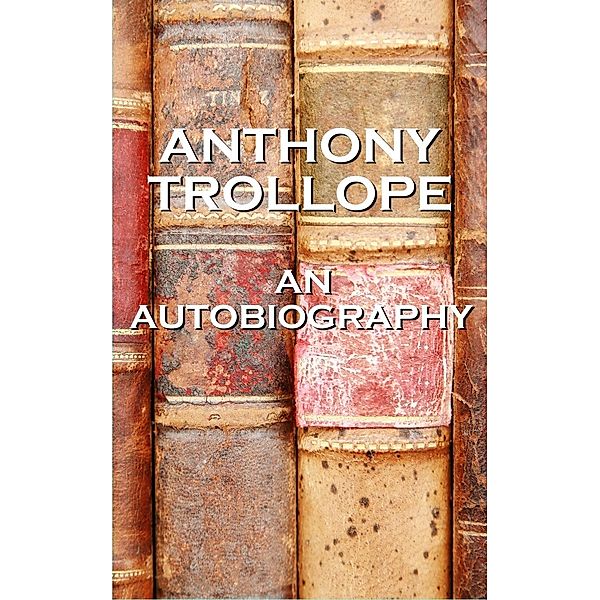 An Autobiography By Anthony Trollope / A Word To The Wise, Anthony Trollope