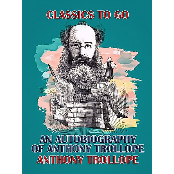 An Autobiography of Anthony Trollope, Anthony Trollope