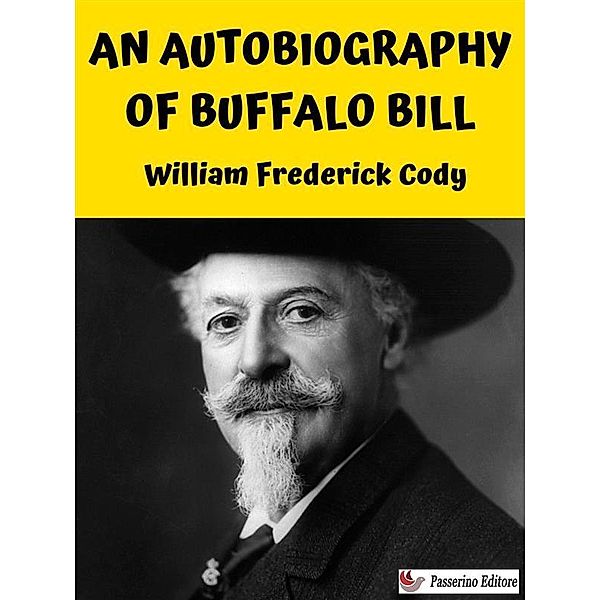 An Autobiography of Buffalo Bill, William Frederick Cody