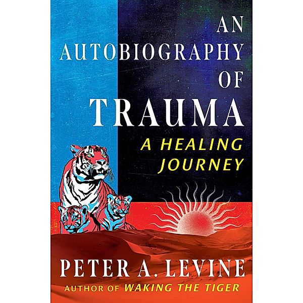 An Autobiography of Trauma, Peter A. Levine