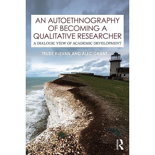 An Autoethnography of Becoming A Qualitative Researcher, Trude Klevan, Alec Grant