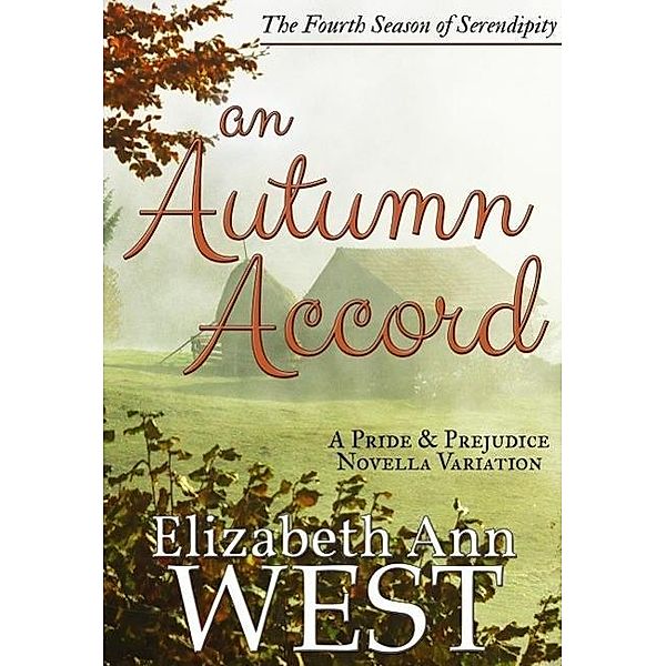An Autumn Accord: A Pride and Prejudice Novella Variation (Seasons of Serendipity, #4) / Seasons of Serendipity, Elizabeth Ann West
