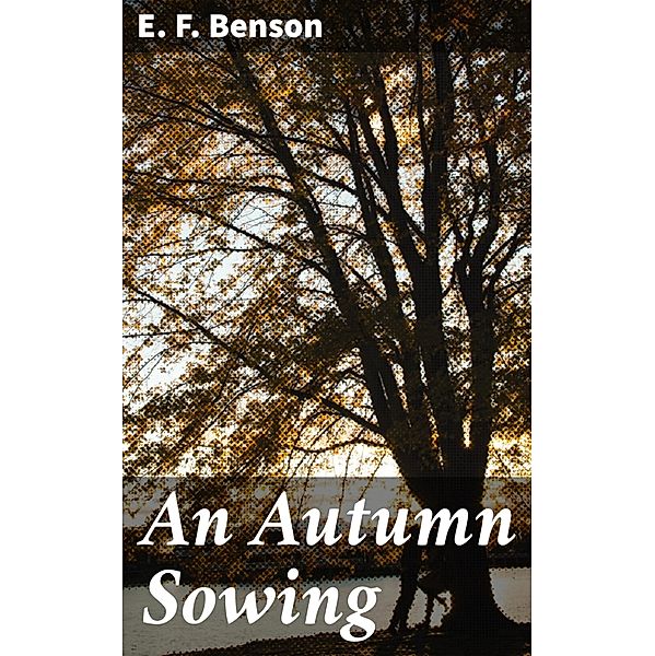 An Autumn Sowing, E. F. Benson