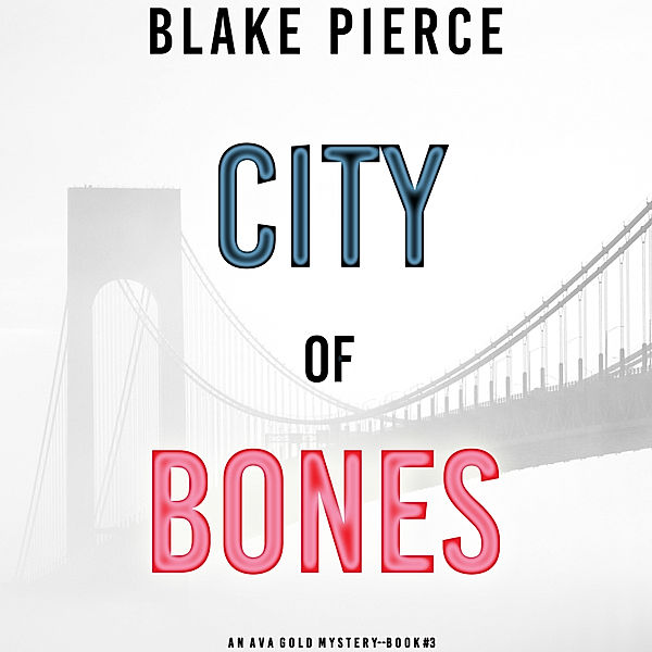 An Ava Gold Mystery - 3 - City of Bones (An Ava Gold Mystery—Book 3), Blake Pierce