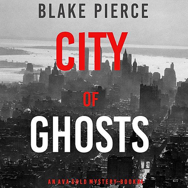 An Ava Gold Mystery - 4 - City of Ghosts (An Ava Gold Mystery—Book 4), Blake Pierce