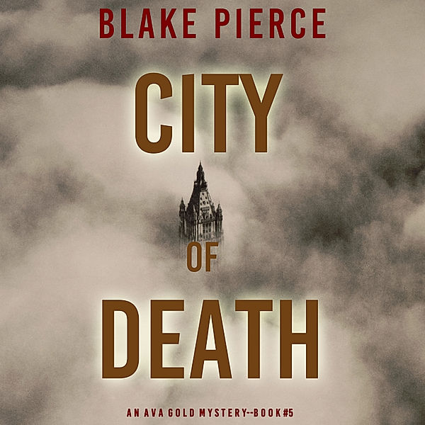 An Ava Gold Mystery - 5 - City of Death (An Ava Gold Mystery—Book 5), Blake Pierce