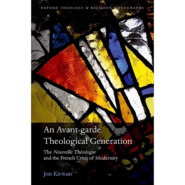 An Avant-garde Theological Generation / Oxford Theology and Religion Monographs, Jon Kirwan