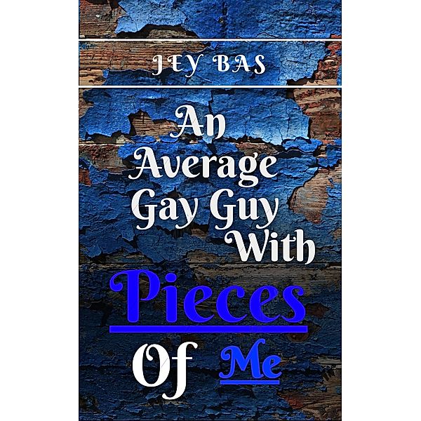 An Average Gay Guy with Pieces of Me, Jey Bas