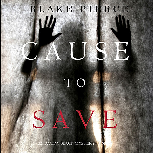 An Avery Black Mystery - 5 - Cause to Save (An Avery Black Mystery—Book 5), Blake Pierce