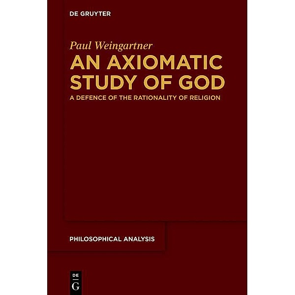 An Axiomatic Study of God / Philosophische Analyse /Philosophical Analysis, Paul Weingartner