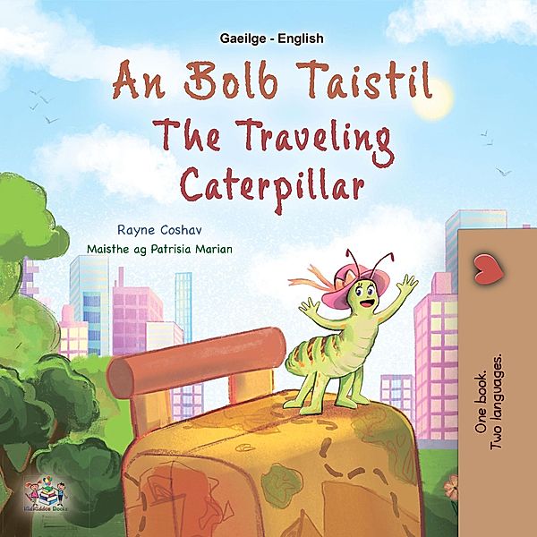 An Bolb Taistil The Traveling Caterpillar (Irish English Bilingual Collection) / Irish English Bilingual Collection, Rayne Coshav, Kidkiddos Books