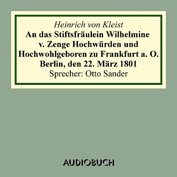 An das Stiftsfräulein Wilhelmine v. Zenge Hochwürden und Hochwohlgeboren zu Frankfurt a. O. Berlin, den 22. März 1801, Heinrich von Kleist