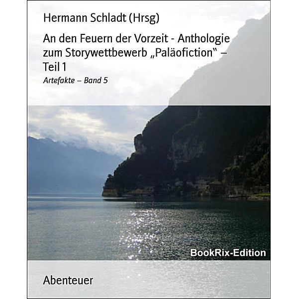 An den Feuern der Vorzeit - Anthologie zum Storywettbewerb Paläofiction - Teil 1, Hermann Schladt (Hrsg.