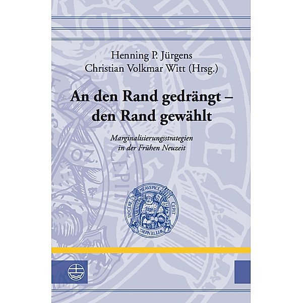 An den Rand gedrängt - den Rand gewählt / Leucorea-Studien zur Geschichte der Reformation und der Lutherischen Orthodoxie (LStRLO) Bd.41