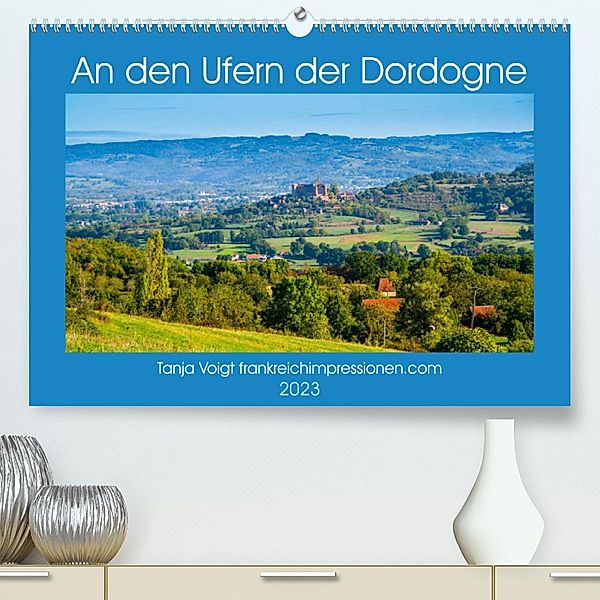 An den Ufern der Dordogne (Premium, hochwertiger DIN A2 Wandkalender 2023, Kunstdruck in Hochglanz), Tanja Voigt