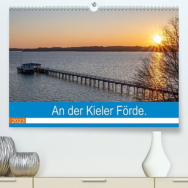 An der Kieler Förde (Premium, hochwertiger DIN A2 Wandkalender 2023, Kunstdruck in Hochglanz), Karsten Rahn