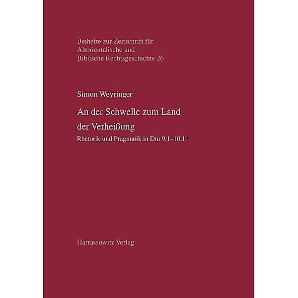 An der Schwelle zum Land der Verheissung / Beihefte zur Zeitschrift für Altorientalische und Biblische Rechtsgeschichte Bd.26, Simon Weyringer