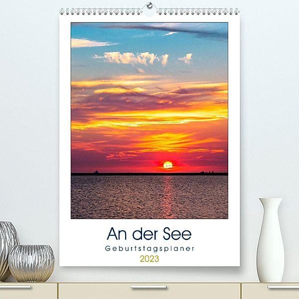 An der See Geburtstagsplaner (Premium, hochwertiger DIN A2 Wandkalender 2023, Kunstdruck in Hochglanz), Andrea Dreegmeyer