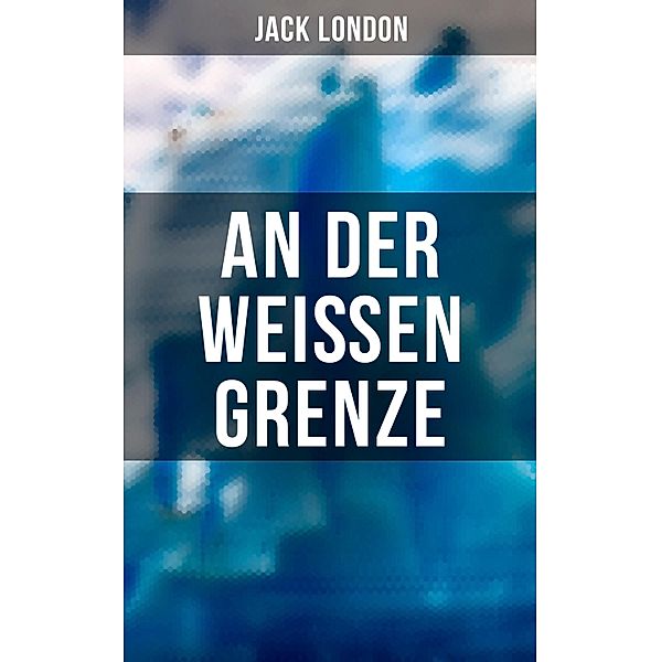 An der weissen Grenze, Jack London