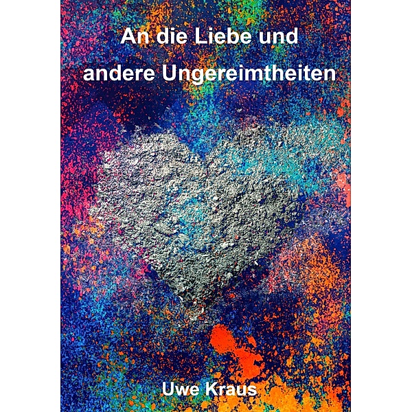 An die Liebe und andere Ungereimtheiten / Novivitalis Bd.10, Uwe Kraus