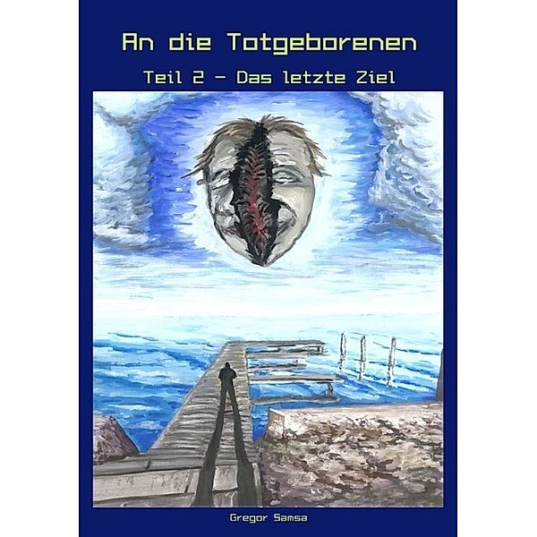 An die Totgeborenen Teil 2 - Das letzte Ziel, Gregor Samsa