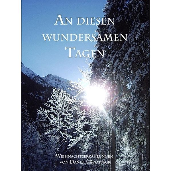 An diesen wundersamen Tagen, Daniela Brotsack