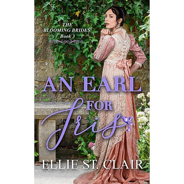An Earl for Iris (The Blooming Brides, #3) / The Blooming Brides, Ellie St. Clair
