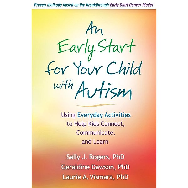 An Early Start for Your Child with Autism, Sally J. Rogers, Geraldine Dawson, Laurie A. Vismara
