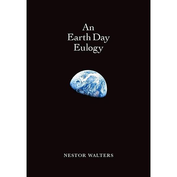 An Earth Day Eulogy, Nestor Walters
