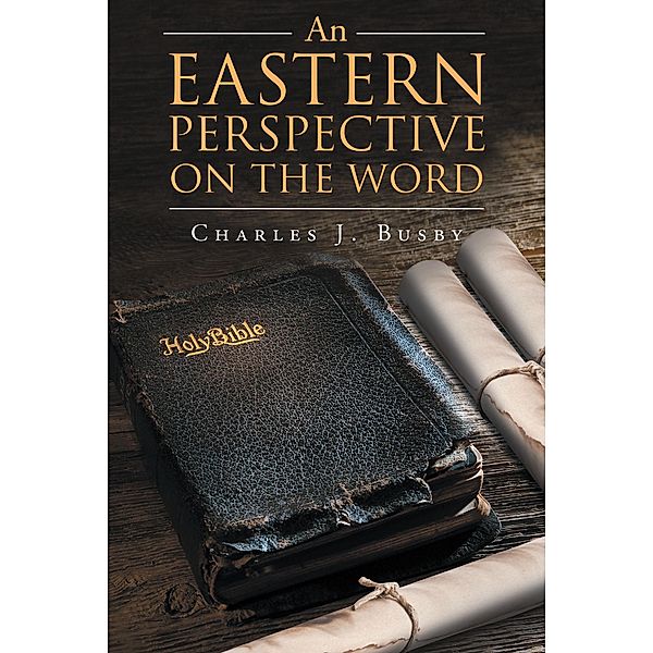An Eastern Perspective On The Word, Charles J. Busby