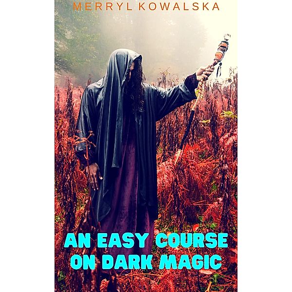 An Easy Course on Dark Magic, Merryl Kowalska