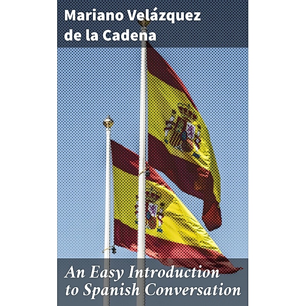 An Easy Introduction to Spanish Conversation, Mariano Velázquez de la Cadena